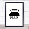 Press Ironing Quote Typography Wall Art Print