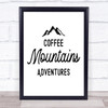 Coffee Mountains Adventures Quote Typography Wall Art Print