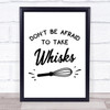 Don't Take Whisks Kitchen Baking Quote Typography Wall Art Print