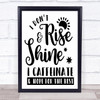 I Don't Rise And Shine I Caffeine Quote Typography Wall Art Print I Don't Rise And Shine I Caffeine Quote Typography Wall Art Print