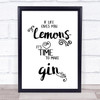 If Life Gives You Lemons Its Time To Make Gin Quote Typography Wall Art Print