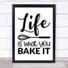 Kitchen Life Is What You Bake It Quote Typography Wall Art Print