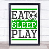 Eat Sleep Play Football Quote Typography Wall Art Print