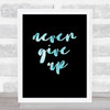 Never Give Up Black Watercolour Blue Quote Typography Wall Art Print