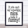 Can't Say Something Nice Make It Funny Quote Typography Wall Art Print