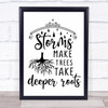 Storms Make Trees Take Deeper Roots Quote Typography Wall Art Print