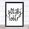 Totally Sober Funny Quote Typography Wall Art Print