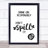 Drink Gin Responsibly Don't Spill It Quote Typography Wall Art Print