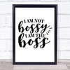 I Am Not Bossy I'm The Boss Quote Typography Wall Art Print