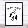 I'm Outta Here Quote Typography Wall Art Print