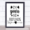 I'm Yours No Refunds Quote Typography Wall Art Print