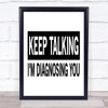 Keep Talking I'm Diagnosing You Funny Quote Typography Wall Art Print