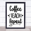 Coffee Teach Repeat Quote Typography Wall Art Print