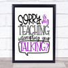 Funny Teacher Teaching Interrupting Talking Quote Typography Wall Art Print