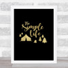 The Simple Life Camping Gold Black Quote Typography Wall Art Print