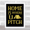 Home Is Where You Pitch Tent Gold Black Quote Typography Wall Art Print