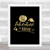 Let The Adventure Begin Gold Black Quote Typography Wall Art Print