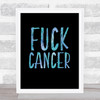 Fuck Cancer Blue Quote Typography Wall Art Print