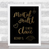 Mental Health Not A Choice Gold Black Quote Typography Wall Art Print