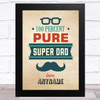 100% Pure Super Dad Personalised Dad Father's Day Gift Wall Art Print