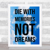 Die With Memories Not Dreams Clouds Wall Art Print