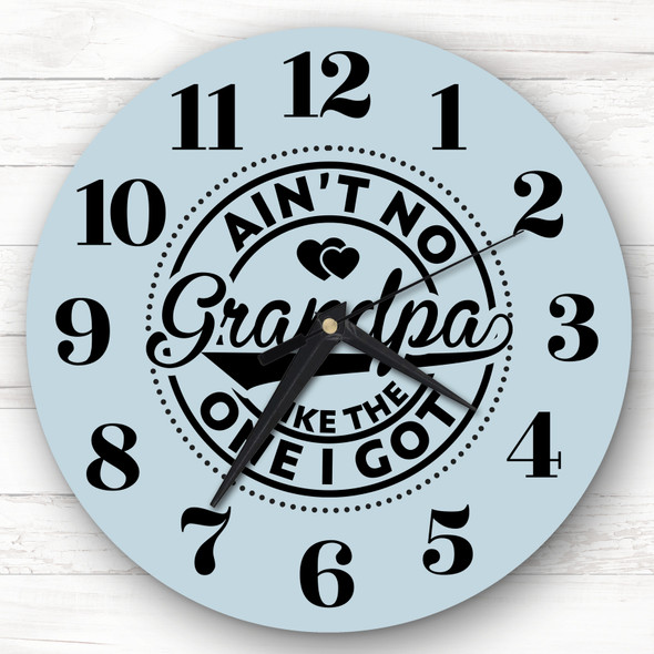 Ain't No Grandpa Like The One I Got Personalised Gift Personalised Clock