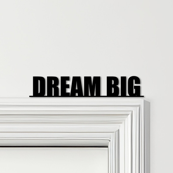 Door Topper Dream Big Quote Various Colours Top Of Door Frame Decorative Sign