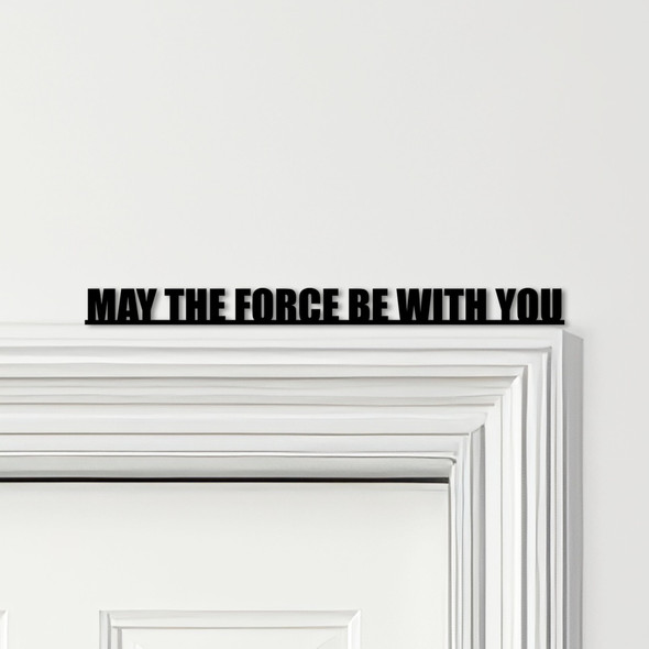 Door Topper May The Force Be With You Star Wars Quote Various Colours Decor Sign