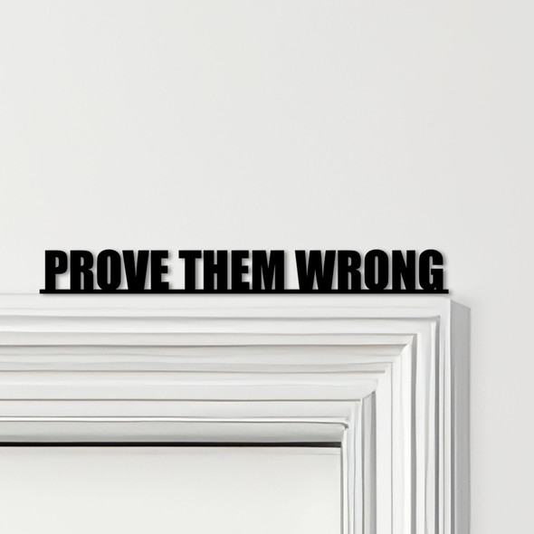 Door Topper Prove Them Wrong Quote Various Colours Top Of Door Decorative Sign