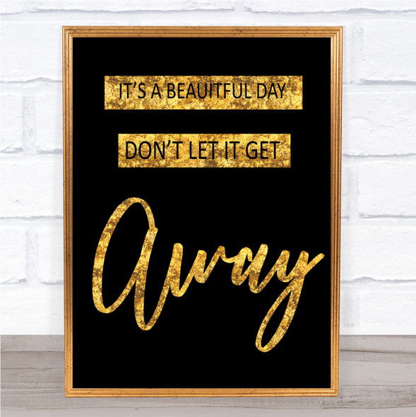 Black & Gold U2 It's A Beautiful Day Song Lyric Quote Print