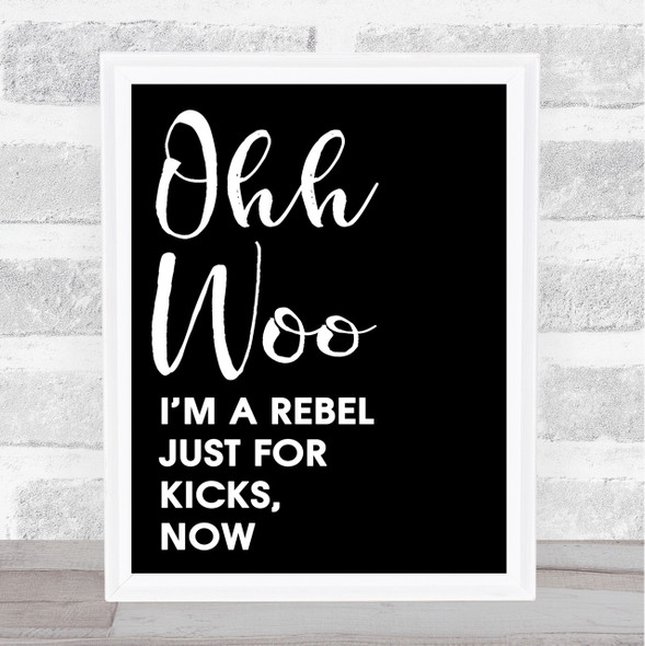 Black Ooh Woo Rebel Just For Kicks Now Song Lyric Quote Print