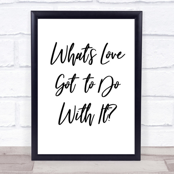 Tina Turner What's Love Got To Do With It Song Lyric Quote Print