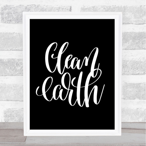Clean Earth Quote Print Black & White