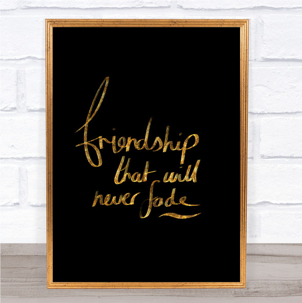 Friendship Never Fade Quote Print Black & Gold Wall Art Picture