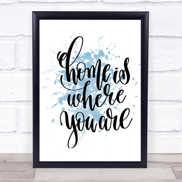Home Is Where You Are Inspirational Quote Print Blue Watercolour Poster