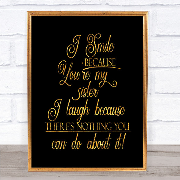 I Smile Because Sister Quote Print Black & Gold Wall Art Picture