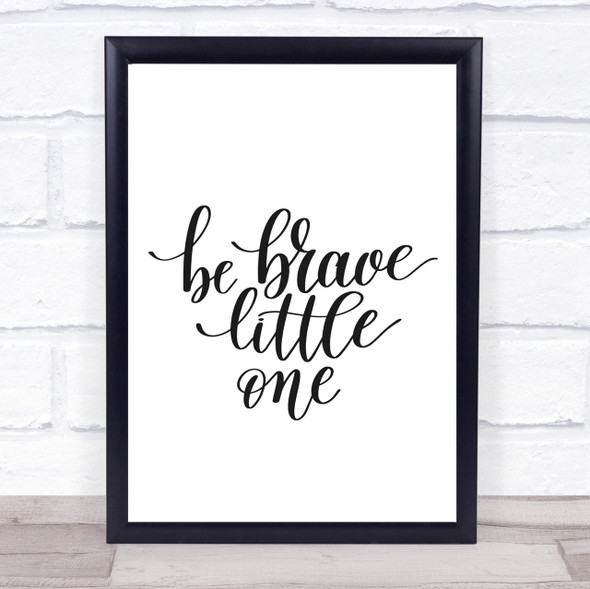 Little One Be Brave Quote Print Poster Typography Word Art Picture