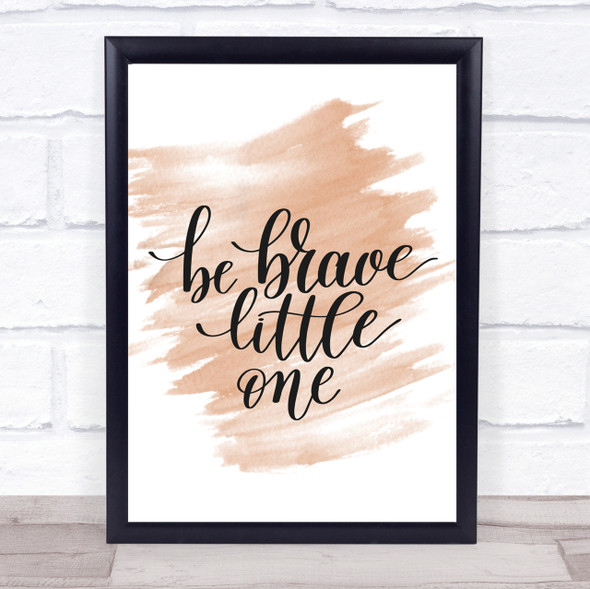 Little One Be Brave Quote Print Watercolour Wall Art
