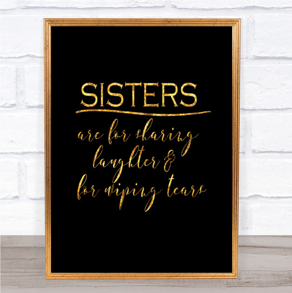 Sisters Are For Sharing Quote Print Black & Gold Wall Art Picture