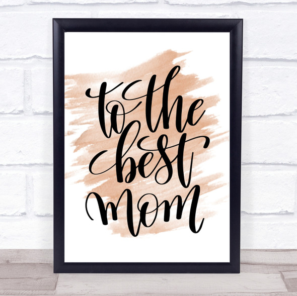 To The Best Mom Quote Print Watercolour Wall Art