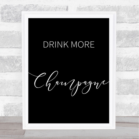 Black Drink More Champagne Quote Wall Art Print