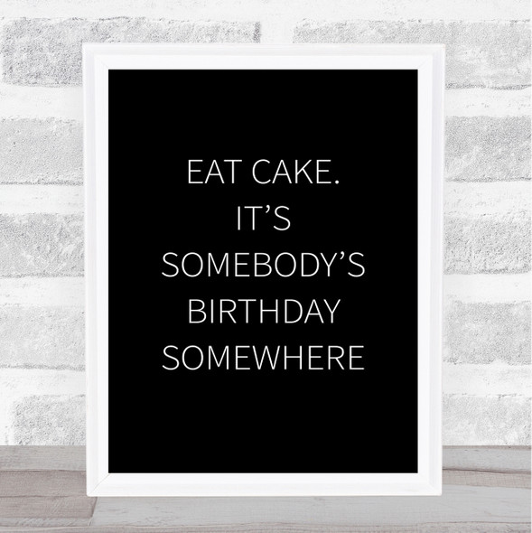 Black Eat Cake Somebody's Birthday Quote Wall Art Print