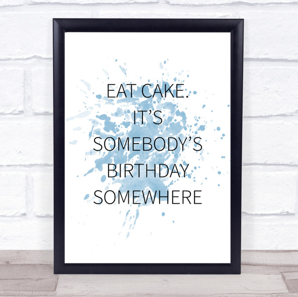 Blue Eat Cake Somebody's Birthday Quote Wall Art Print