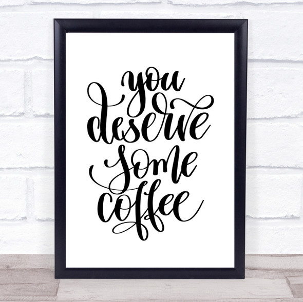 You Deserve Coffee Quote Print Poster Typography Word Art Picture
