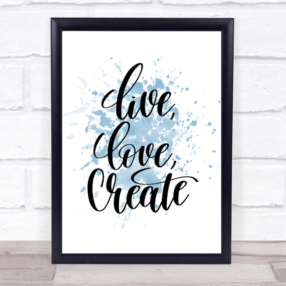 Live Love Create Inspirational Quote Print Blue Watercolour Poster