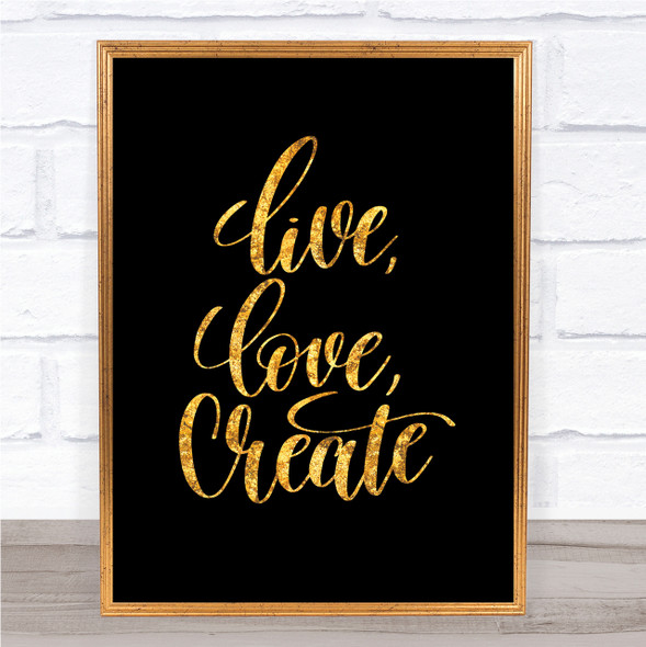 Live Love Create Quote Print Black & Gold Wall Art Picture