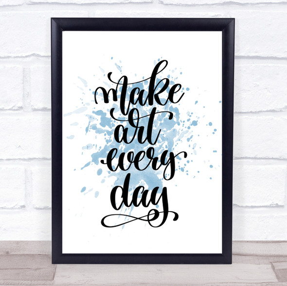 Make Art Every Day Inspirational Quote Print Blue Watercolour Poster