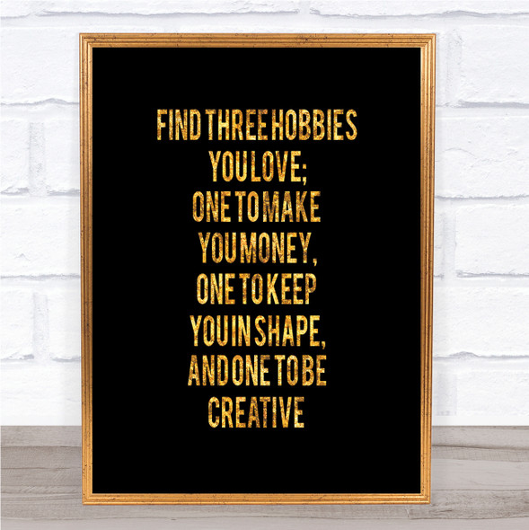 Three Hobbies You Love Quote Print Black & Gold Wall Art Picture