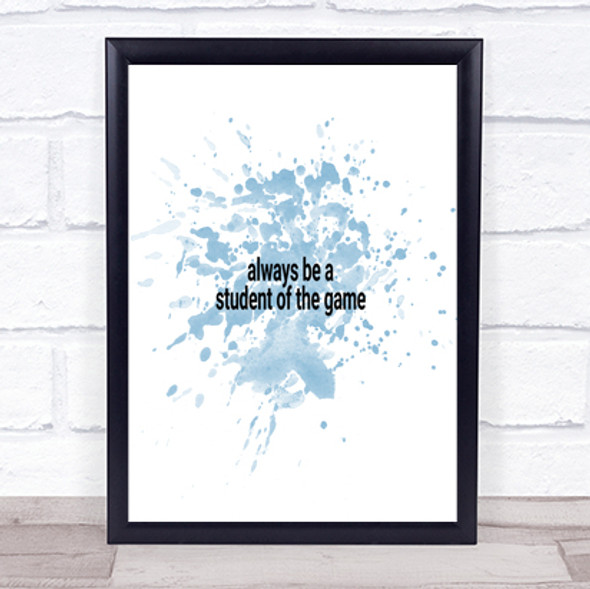 Always Be A Student Of The Game Quote Print Blue Watercolour