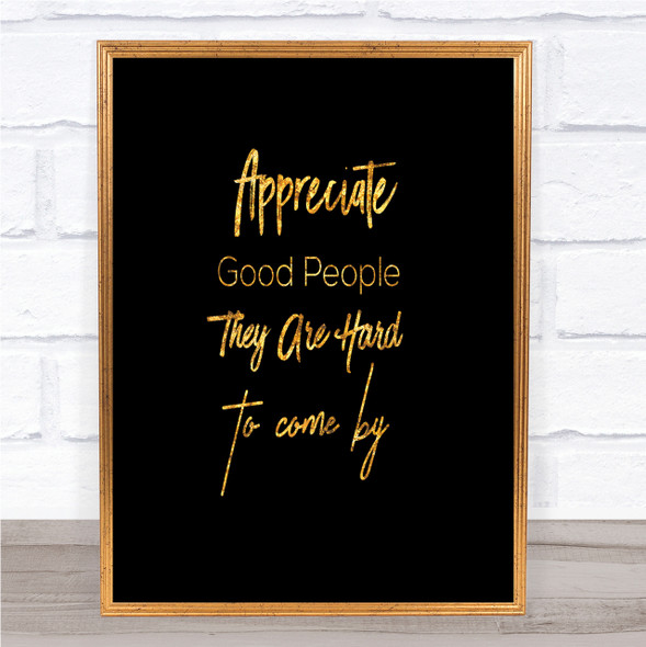 Appreciate Good People Quote Print Black & Gold Wall Art Picture